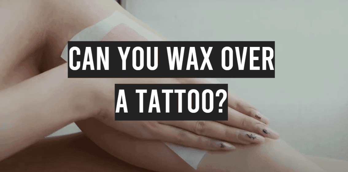 can you wax over a tattoo